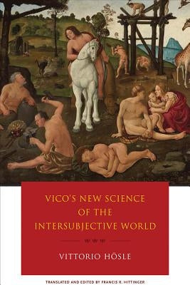 Vico's New Science of the Intersubjective World by Hösle, Vittorio