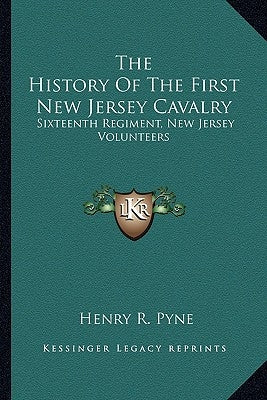 The History of the First New Jersey Cavalry: Sixteenth Regiment, New Jersey Volunteers by Pyne, Henry R.