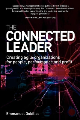 The Connected Leader: Creating Agile Organizations for People Performance and Profit by Gobillot, Emmanuel