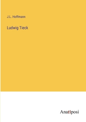 Ludwig Tieck by Hoffmann, J. L.