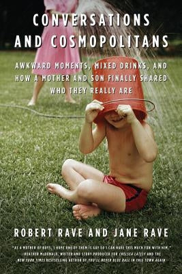 Conversations and Cosmopolitans: Awkward Moments, Mixed Drinks, and How a Mother and Son Finally Shared Who They Really Are by Rave, Robert