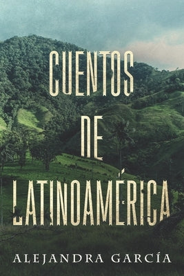 Cuentos de Latinoamérica: Short Stories from Latin America in Spanish for Beginners by García, Alejandra