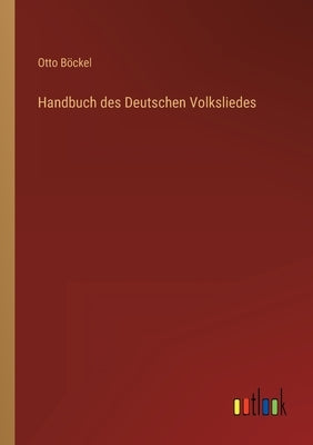 Handbuch des Deutschen Volksliedes by Böckel, Otto