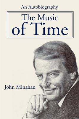 The Music of Time: An Autobiography by Minahan, John