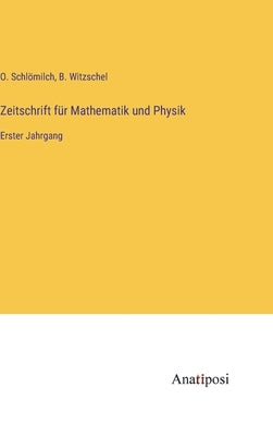 Zeitschrift für Mathematik und Physik: Erster Jahrgang by Schlömilch, O.