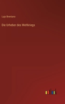 Die Urheber des Weltkriegs by Brentano, Lujo