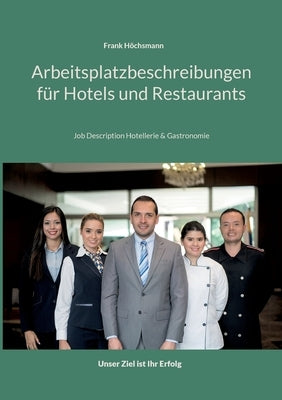 Arbeitsplatzbeschreibungen für Hotels und Restaurants: Job Description Hotellerie und Gastronomie by Höchsmann, Frank