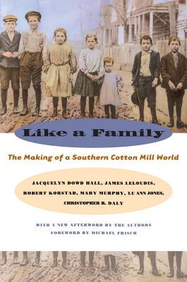 Like a Family: The Making of a Southern Cotton Mill World by Hall, Jacquelyn Dowd
