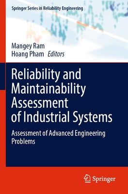Reliability and Maintainability Assessment of Industrial Systems: Assessment of Advanced Engineering Problems by Ram, Mangey