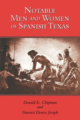 Notable Men and Women of Spanish Texas by Chipman, Donald E.