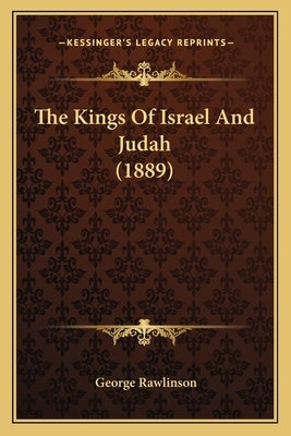 The Kings Of Israel And Judah (1889) by Rawlinson, George