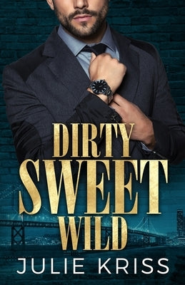 Dirty Sweet Wild by Kriss, Julie