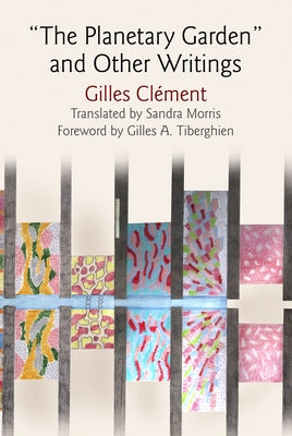 The Planetary Garden and Other Writings by Clement, Gilles