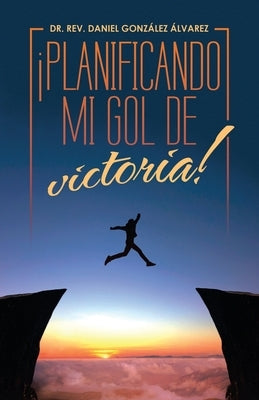 ¡Planificando Mi Gol De Victoria! by Álvarez, Rev Daniel González