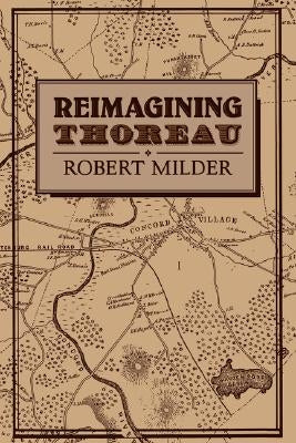 Reimagining Thoreau by Milder, Robert