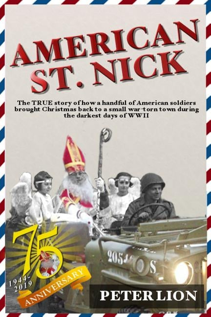 American St. Nick: A TRUE story of Christmas and WWII that's never been forgotten by Lion, Peter