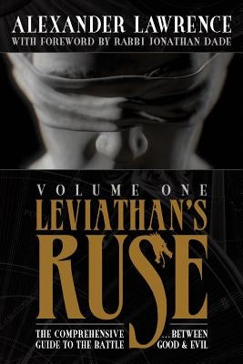 Leviathan's Ruse, Vol. 1: The Comprehensive Guide to the Battle Between Good and Evil by Lawrence, Alexander