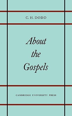 About the Gospels by Dodd, C. H.