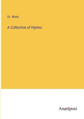 A Collection of Hymns by Watts