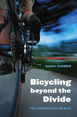 Bicycling Beyond the Divide: Two Journeys Into the West by Farmer, Daryl