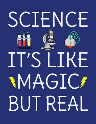 Science It's Like Magic But Real: 120 Page 8.5x11 College Ruled Student School STEM Science Notebook by Press, Orange Forest