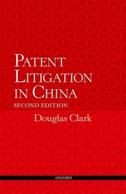 Patent Litigation in China 2e by Clark, Douglas