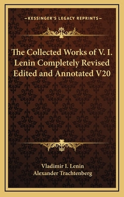 The Collected Works of V. I. Lenin Completely Revised Edited and Annotated V20 by Lenin, Vladimir Ilich