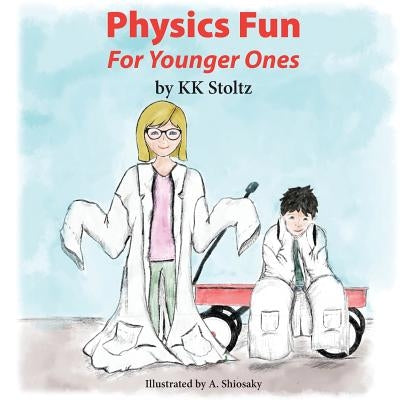 Physics Fun: For Younger Ones by Stoltz, Kk