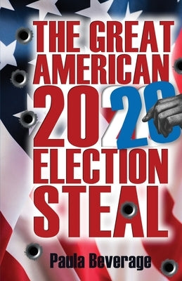 The Great American 2020 Election Steal by Beverage, Paula
