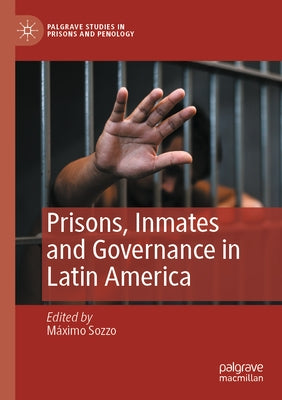 Prisons, Inmates and Governance in Latin America by Sozzo, Máximo