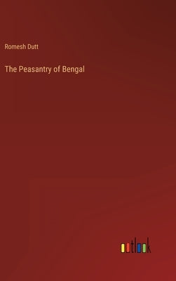 The Peasantry of Bengal by Dutt, Romesh