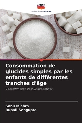 Consommation de glucides simples par les enfants de différentes tranches d'âge by Mishra, Sonu