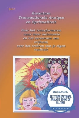 Kwantum Transactionele Analyse en Spiritualiteit: Over het transformeren naar meer autonomie en het verwerven van vrijheid; over het creëren van je ei by Wuyts, Anne