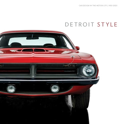 Detroit Style: Car Design in the Motor City, 1950-2020 by Colman, Benjamin
