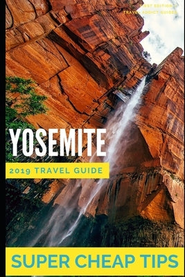 Super Cheap Yosemite: How to enjoy a $1,000 trip to Yosemite for $250 by Tang, Phil G.