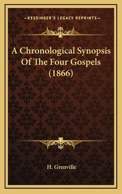 A Chronological Synopsis of the Four Gospels (1866) by Grenville, H.