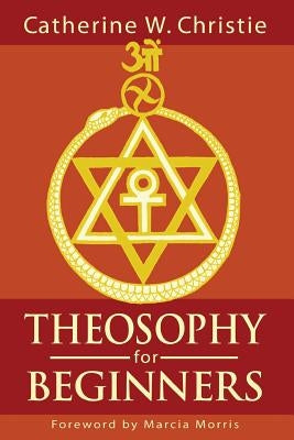 Theosophy for Beginners by Morris, Marcia