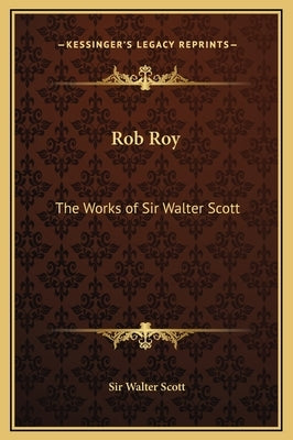 Rob Roy: The Works of Sir Walter Scott by Scott, Walter