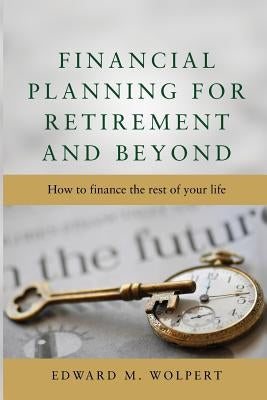 Financial Planning for Retirement and Beyond by Wolpert, Edward M.