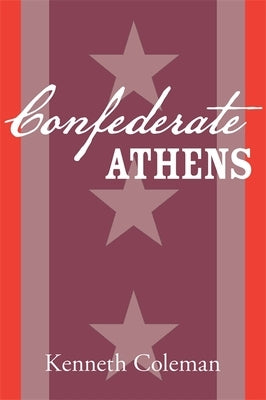 Confederate Athens by Coleman, Kenneth