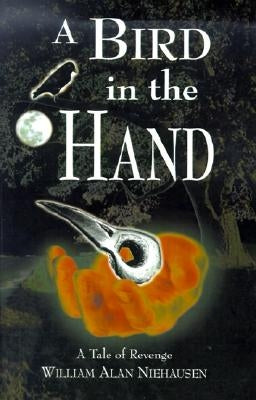 A Bird in the Hand: A Tale of Revenge by Niehausen, William Alan