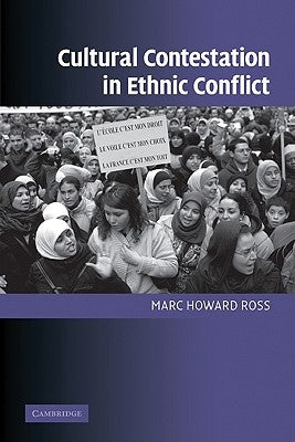 Cultural Contestation in Ethnic Conflict by Ross, Marc Howard