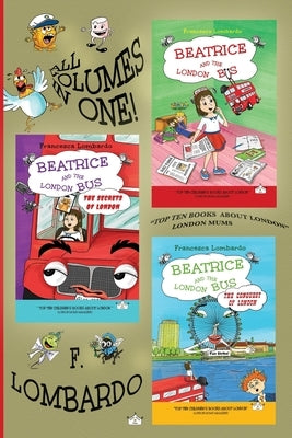 Beatrice and the London Bus Books (All in one edition vol. 1,2,3): Volume 1, 2, 3 by Lombardo, Francesca