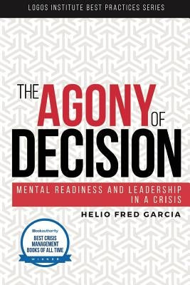 The Agony of Decision: Mental Readiness and Leadership in a Crisis by Garcia, Helio Fred