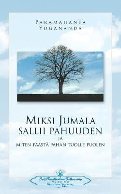 Miksi Jumala Sallii Pahuuden: Ja Miten Päästä Pahan Tuolle Puolen - Why God Permits Evil (Finnish) by Yogananda, Paramahansa