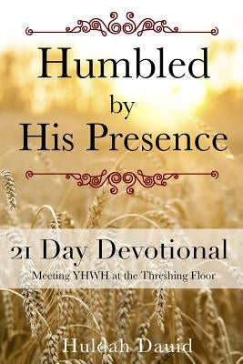 Humbled by His Presence: Meeting YHWH at the Threshing Floor by Hensley, Trent