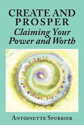 Create and Prosper by Spurrier, Antoinette