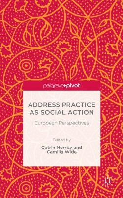 Address Practice as Social Action: European Perspectives by Norrby, C.