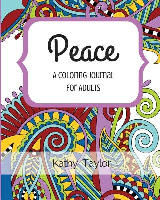 Peace: A Coloring Journal for Adults by Taylor, Kathy