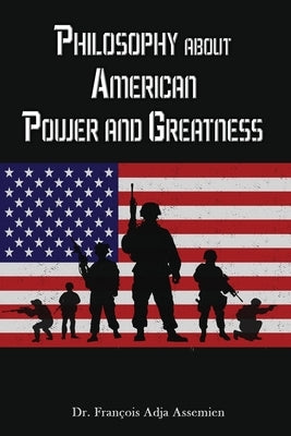 Philosophy about American Power and Greatness by Assemien, François Adja